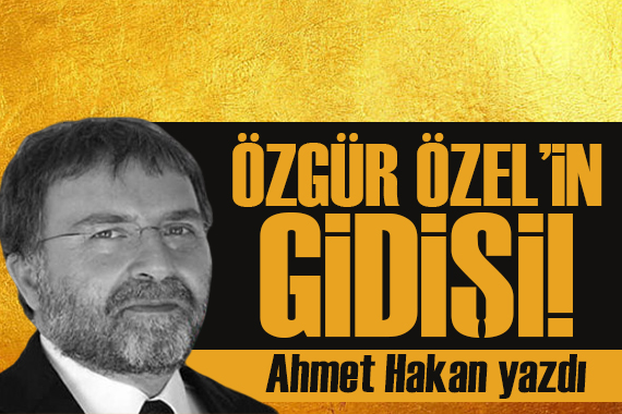 Ahmet Hakan yazdı: Özgür Özelin hâl ve gidişi