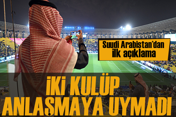 Suudi Arabistan dan Süper Kupa açıklaması:  İki takımın anlaşmaya uymaması... 