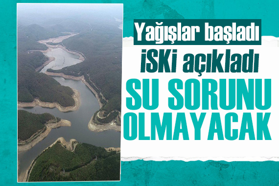 İSKİ açıkladı: İstanbul da su sorunu olmayacak