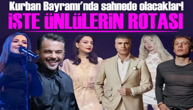 Kurban Bayram�'nda kim nerede sahneye ��kacak: ��te �nl�lerin rotas�