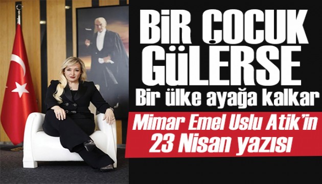 EUAVAKFI Ba�kan� mimar Emel Uslu Atik'in 23 Nisan yaz�s�: Onun mavi bak���ndaki umut, bir �ocu�un g�l���nde sakl�