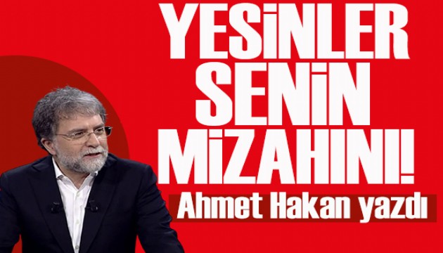 Ahmet Hakan yazd�: Yesinler senin s�n�rs�z mizah �zg�rl���n�