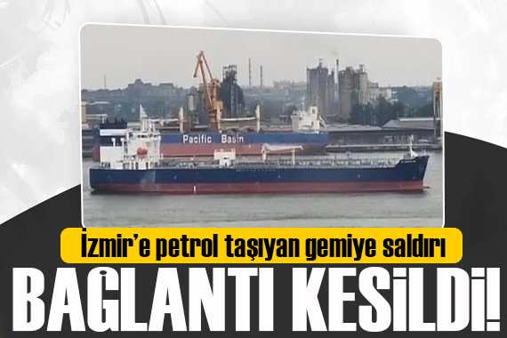 İzmir e petrol getiren gemiye silahlı baskın!