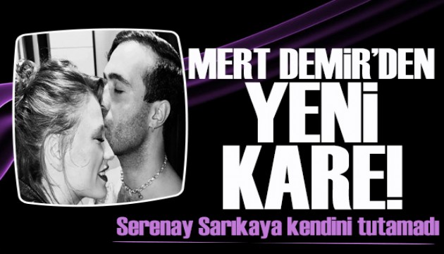 Mert Demir'den yeni poz! Serenay Sar�kaya kendini tutamad�