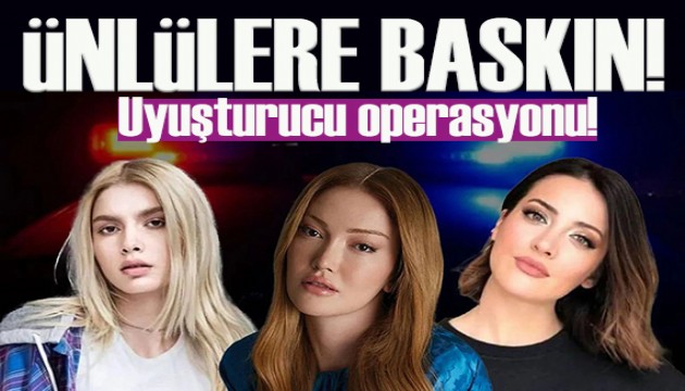 Son dakika! �nl�lere uyu�turucu operasyonu!