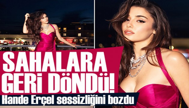 Hande Er�el, uzun bir aradan sonra sosyal medyadan payla��m yapt�!