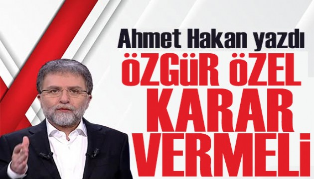 Ahmet Hakan yazd�: �zg�r �zel karar vermeli, Direni� mi yapacak siyaset mi