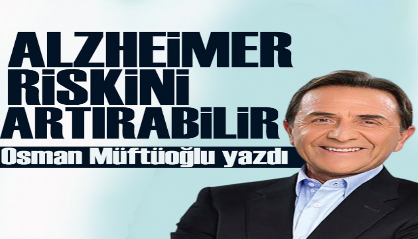 Osman M�ft�o�lu yazd�: Diyabet Alzheimer riskini art�rabilir