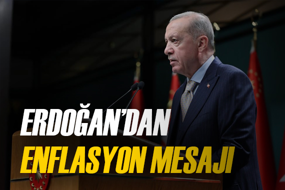 Cumhurbaşkanı Erdoğan dan enflasyon mesajı