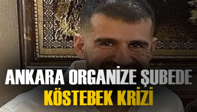 Ankara Organize Şube'de skandal köstebek krizi