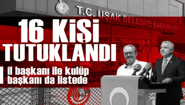 U�ak soru�turmas�: CHP �l Ba�kan� ve U�akspor Ba�kan� tutukland�