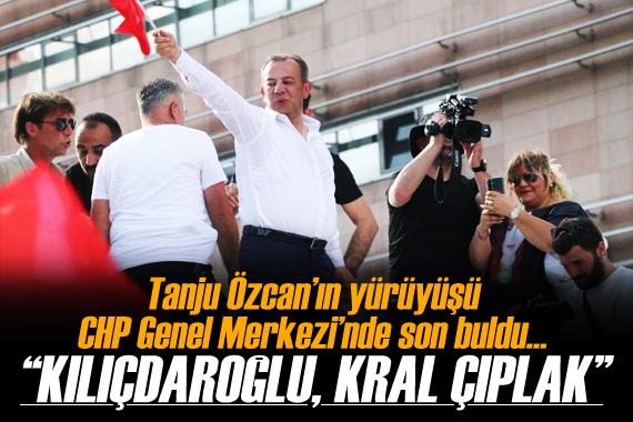 Tanju Özcan’ın yürüyüşü CHP Genel Merkezi’nde son buldu