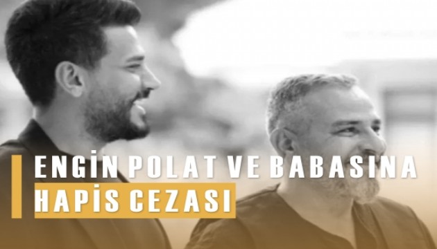 Engin Polat ve babasna hapis cezas