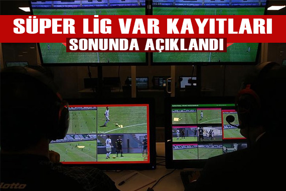 Ve Trendyol Süper Lig de VAR kayıtları açıklandı!