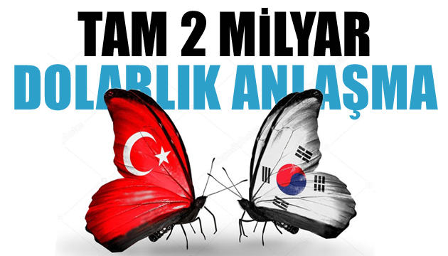 Türkiye ile Güney Kore arasında 2 milyar dolarlık anlaşma