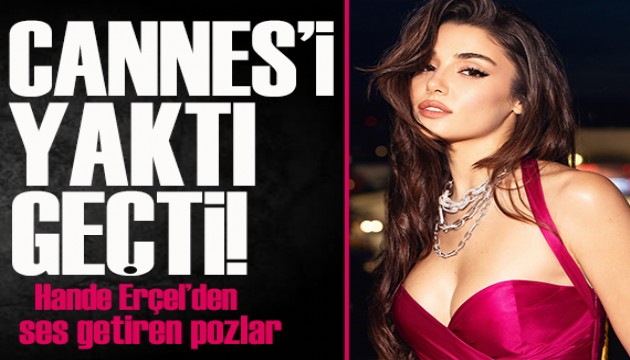 Hande Er�el Cannes'da yine nefes kesti!