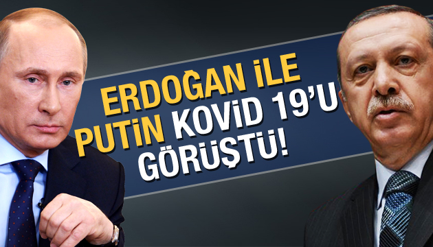 Erdoğan ile Putin Kovid 19 u görüştü