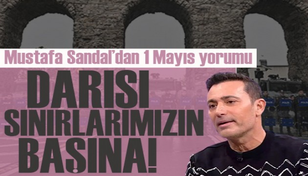Mustafa Sandal'dan 1 Mays yorumu: Dars snrlarmzn bana