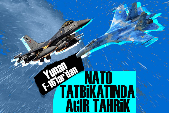 Yunan F-16 lar dan NATO tatbikatında ağır tahrik!