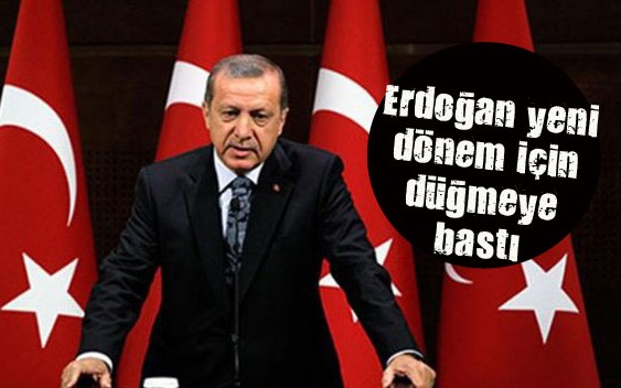 Erdoğan yeni dönem için düğmeye bastı