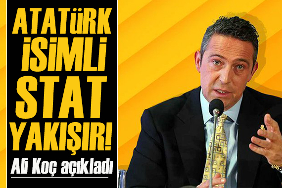 Ali Koç tan Atatürk Stadı açıklaması!  Yönetmelik var ancak... 