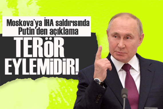 Moskova ya İHA saldırısına Putin den açıklama: Terör eylemidir!