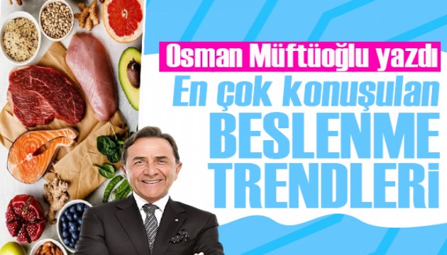 Osman Müftüoğlu yazdı: En çok konuşulan beslenme trendleri...