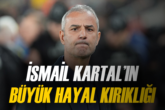 Fenerbahçe de İsmail Kartal ın büyük hayal kırıklığı