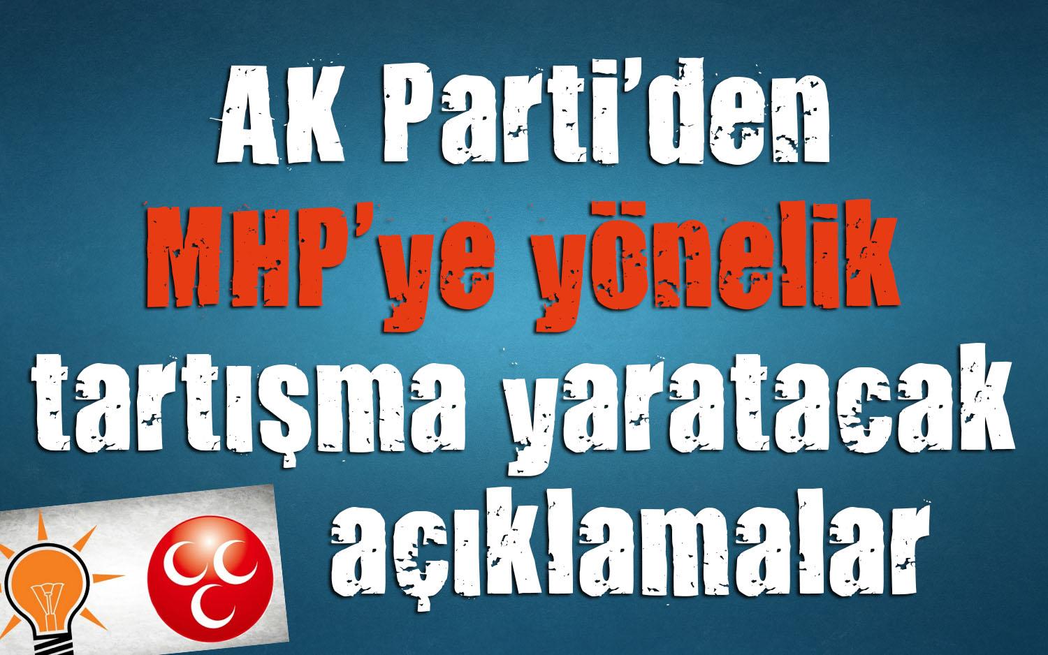 AK Parti den MHP ye yönelik tartışma yaratacak açıklamalar