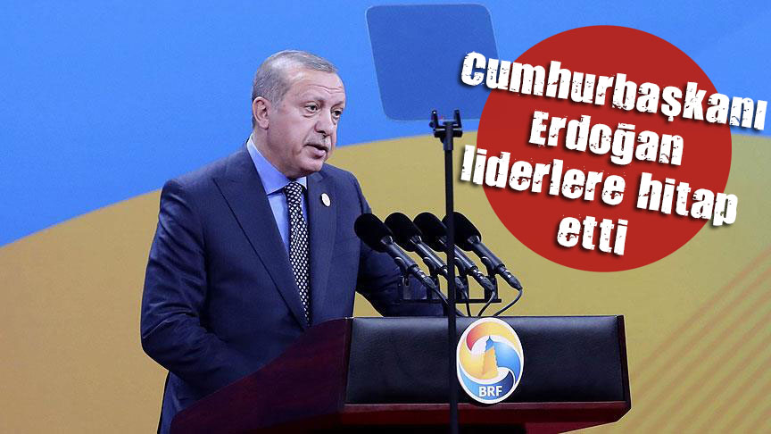 Cumhurbaşkanı Erdoğan liderlere hitap etti