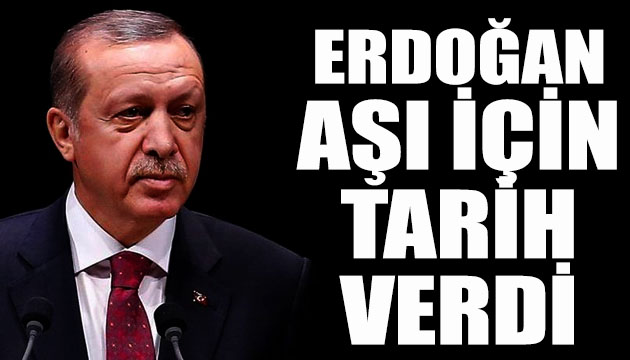 Erdoğan, aşı için tarih verdi