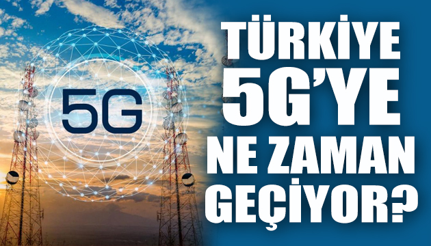 Türkiye 5G’ye ne zaman geçiyor?