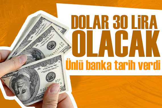 Ünlü banka tarih vererek revizeye gitti: Dolar 30 lira olacak!