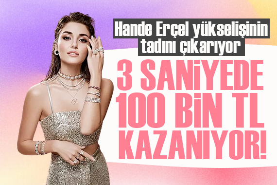 Ünlü oyuncu Hande Erçel, 100 bin TL yi 3 saniyede kazanıyor