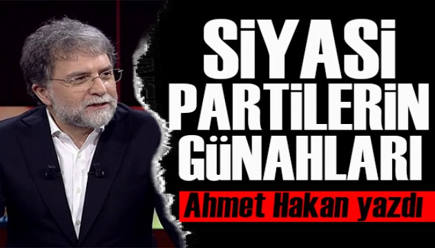 Ahmet Hakan yazdı: Siyasi partilerin yedi ölümcül günahı