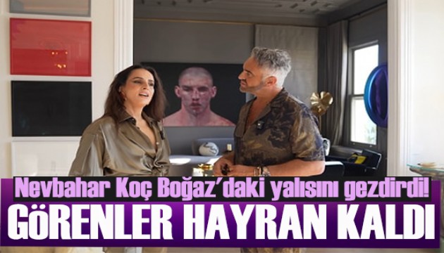 Nevbahar Ko� Bo�az'daki yal�s�n� gezdirdi! G�renler hayran kald�!