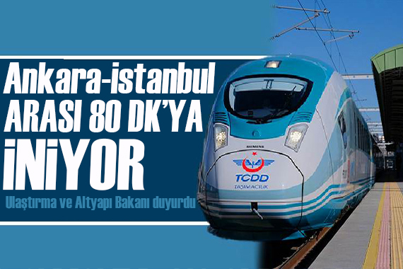 Bakan Uraloğlu duyurdu:  Ankara-İstanbul arası 80 dakikaya iniyor