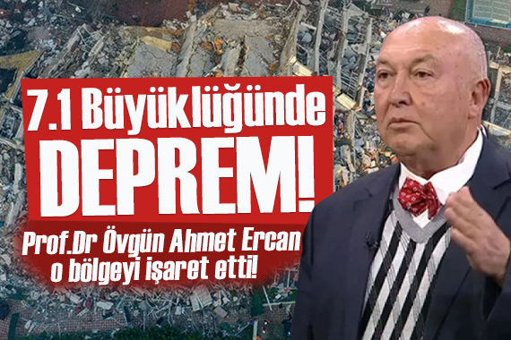 Prof. Dr. Övgün Ahmet Ercan dan kritik uyarı!  7.1 büyüklüğünde deprem...