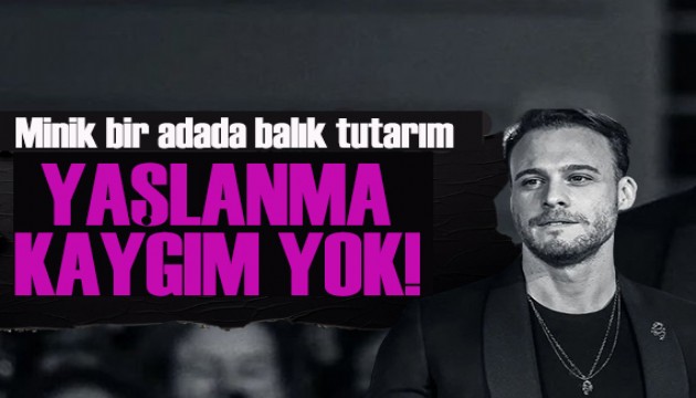 Kerem B�rsin'den samimi a��klama: 'Minik bir adada bal�k tutar�m'