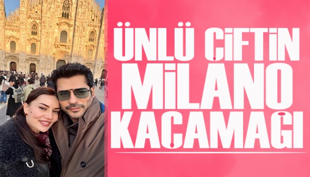 Fahriye Evcen ile Burak �z�ivit Milano tatilinde