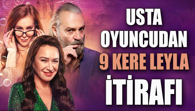 Demet Akbağ dan  9 Kere Leyla  itirafı