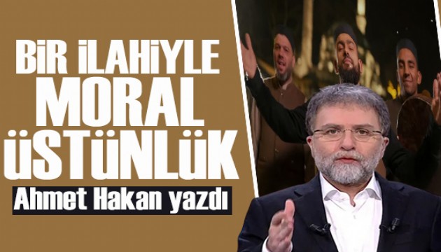 Ahmet Hakan yazd�: Bir ilahiyle moral �st�nl�k