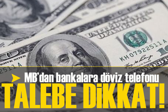 Merkez Bankası’ndan bankalara döviz telefonu: ‘Talebe dikkat’