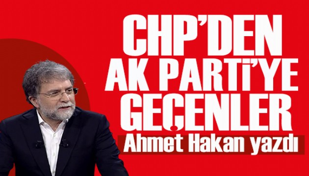 Ahmet Hakan yazd�: CHP�den AK Parti�ye gidenlere hakaret etmiyor