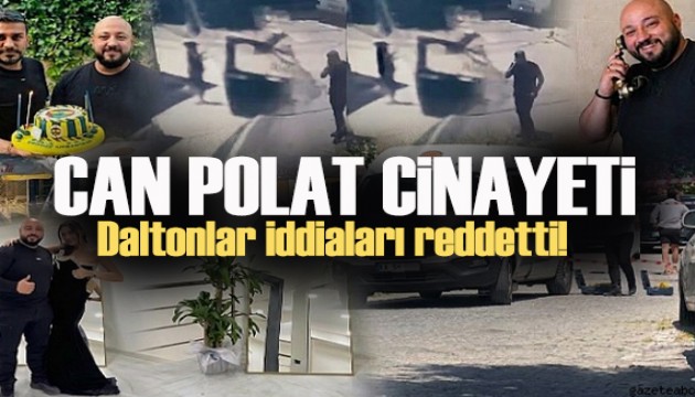 Can Polat cinayetinde yeni geli�me: Daltonlar iddialar� reddetti