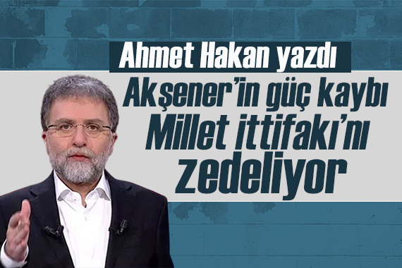 Ahmet Hakan yazdı: Akşener’in güç kaybı Millet İttifakı’nı zedeliyor