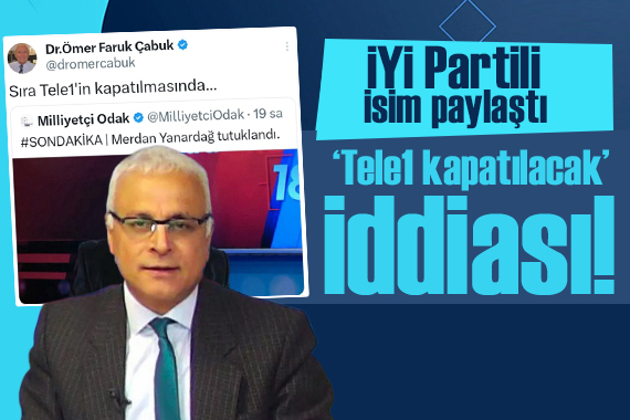 İYİ Partili Çabuk paylaştı:  Tele1 kapatılacak  iddiası