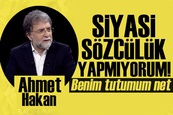 Ahmet Hakan: Siyasi sözcülük yapmıyorum!