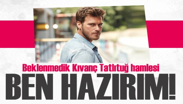 Deniz Durmaz�dan K�van� Tatl�tu� hamlesi: Ben haz�r�m!