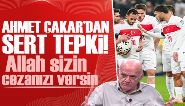 Ahmet �akar'dan Milli Tak�m'a sert tepki! Allah sizin cezan�z� versin